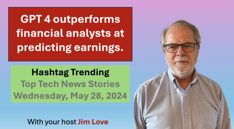 GPT outperforms financial analysts in predicting company earnings. Hashtag Trending for Wednesday, May 28th, 2024